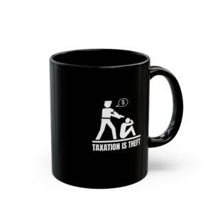 Taxation Is Theft Mug - Bold Libertarian Coffee Cup - Black Mug (11oz, 15oz)