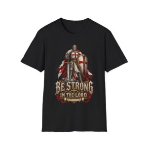 Christian Knight Armor Be Strong in the Lord T-Shirt C018