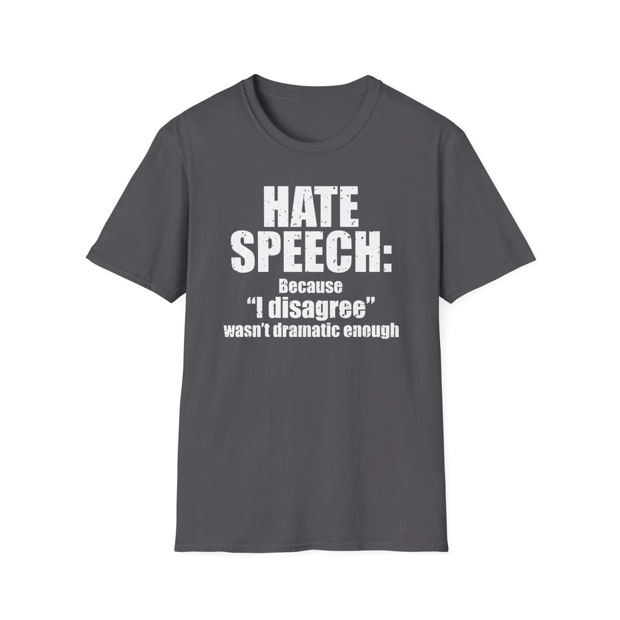 Hate Speech Because I Disagree Wasnt Dramatic Enough - Free Speech Tee Shirt A041 - Image 5