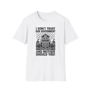 I Dont Trust Our Government Protest Graphic Tee - Bold Liberty Statement Shirt - A072