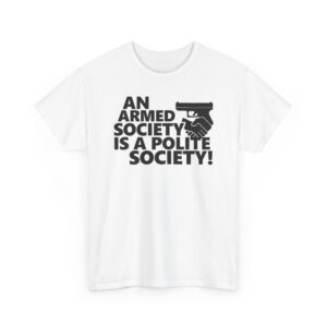 Armed Society Polite Society Tee - Bold Liberty Statement Shirt - Unisex Heavy Cotton Tee