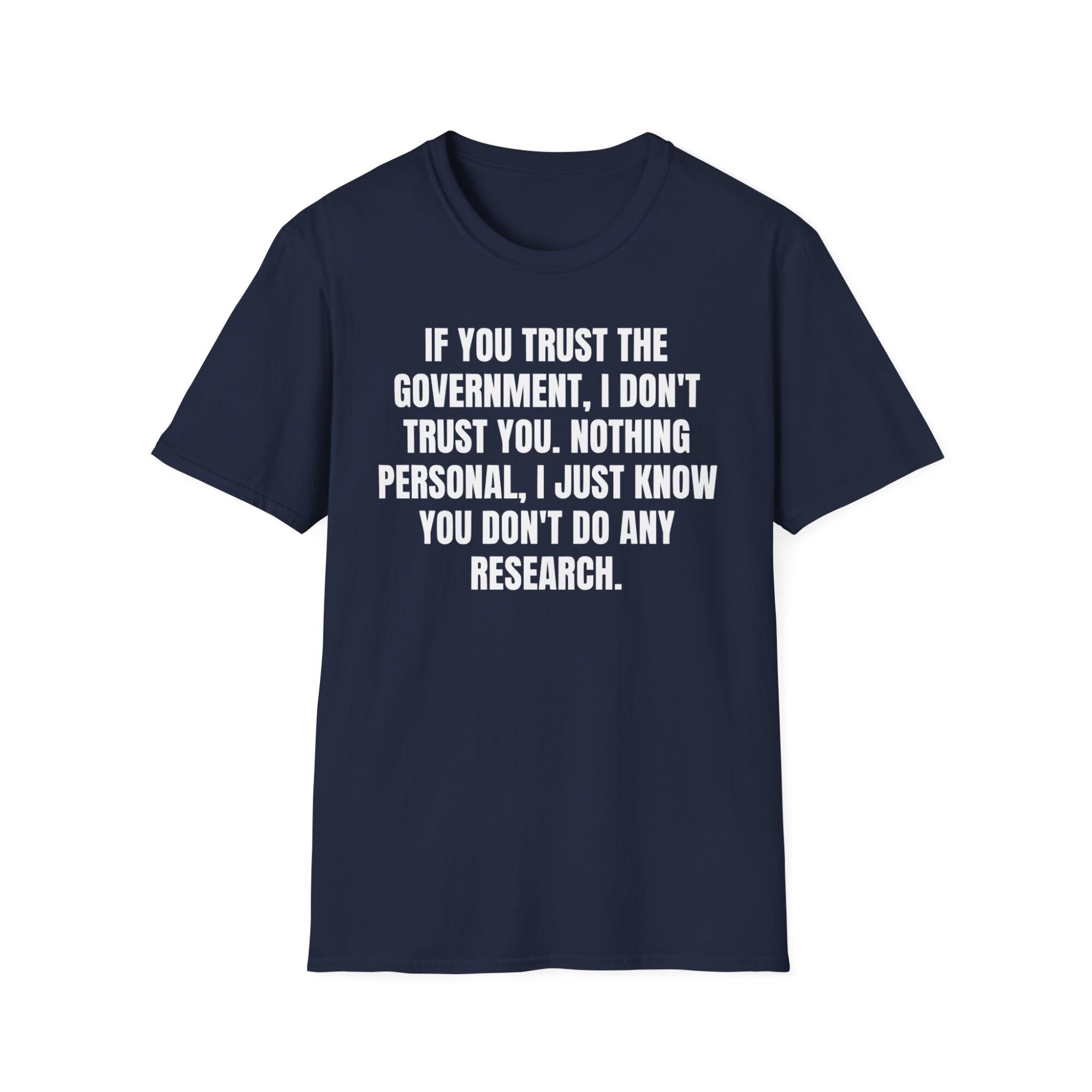 If You Trust the Government, I Don't Trust You - Liberty Statement T-Shirt - A074 - Image 6