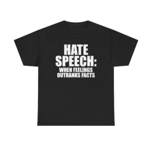 Hate Speech When Feelings Outrank Facts - Free Speech Tee Shirt