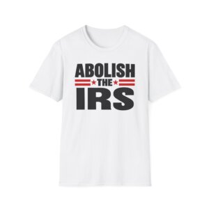 Abolish the IRS Political Statement T-Shirt A141