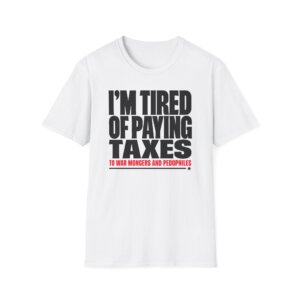 I'm Tired of Paying Taxes Political Statement T-Shirt A142
