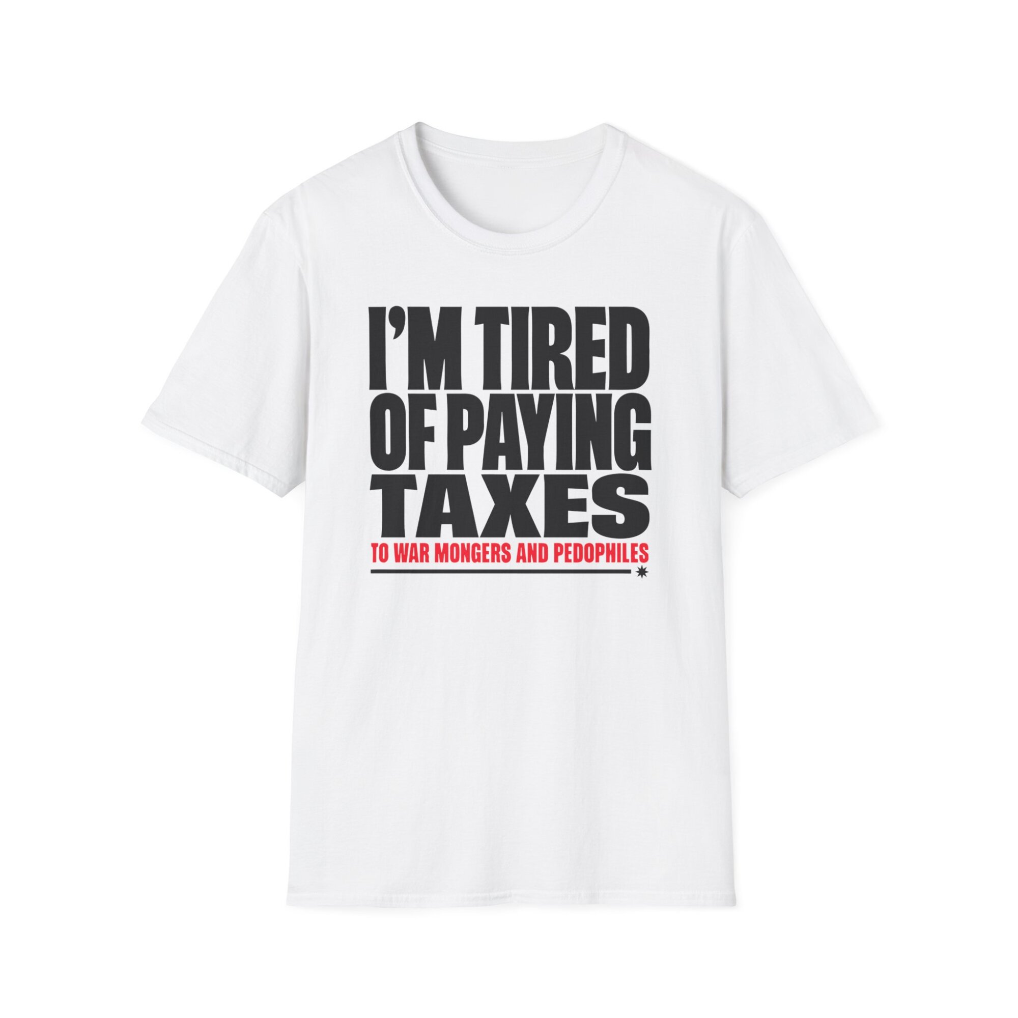 I'm Tired of Paying Taxes Political Statement T-Shirt A142