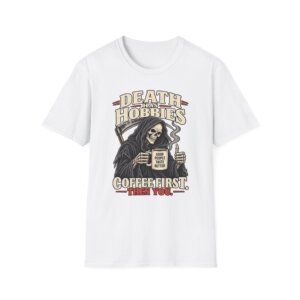 Coffee First Grim Reaper T-Shirt | Death Hobbies Humor D003