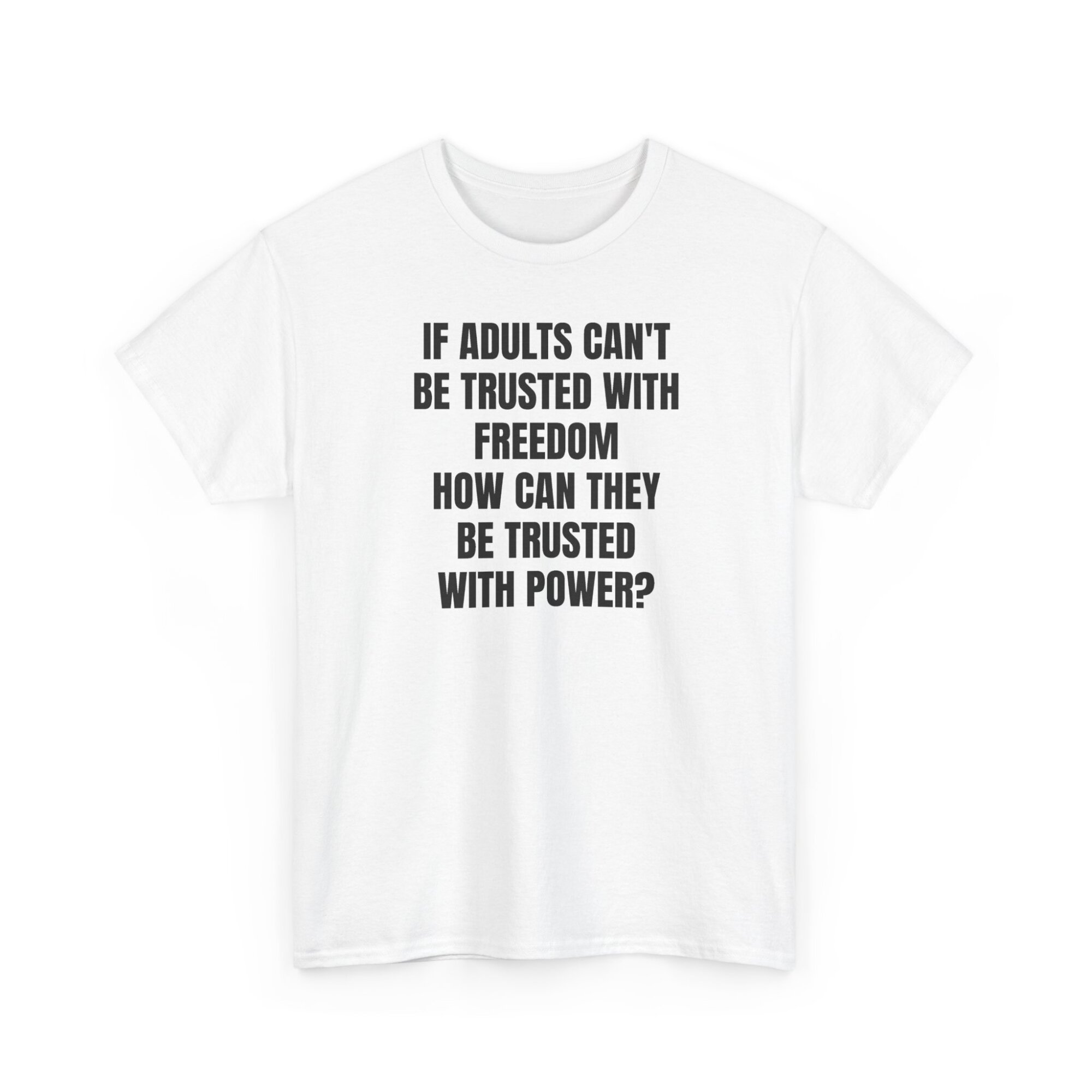 Liberty Statement T-Shirt - If Adults Cant Be Trusted - Bold Political Quote Tee - Unisex Heavy Cotton Tee