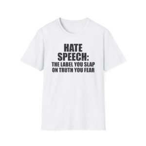 Hate Speech - The Label You Slap on Truth You Fear - Free Speech T-Shirt