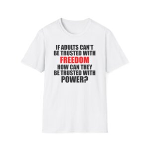 Liberty Statement T-Shirt - If Adults Cant Be Trusted  - Bold Political Quote Tee - A099