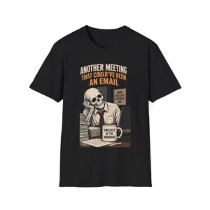 Another Meeting That Could've Been an Email Skeleton T-Shirt D007