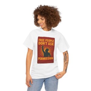 Free People Dont Ask Permission T-Shirt - Bold Libertarian Graphic Tee