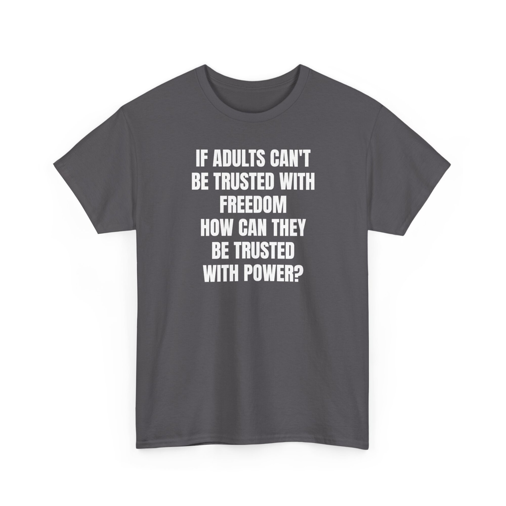 Liberty Statement T-Shirt - If Adults Cant Be Trusted - Bold Political Quote Tee - Unisex Heavy Cotton Tee - Image 7