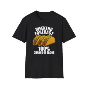 Weekend Forecast 100% Chance of Tacos T-Shirt A278