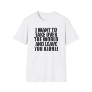 Libertarian T-Shirt - I Want to Take Over the World A032