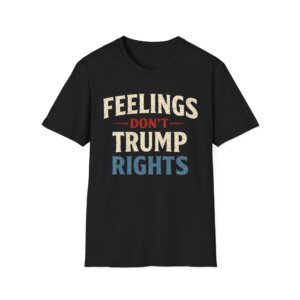 Feelings Don't Trump Rights Tee Shirt