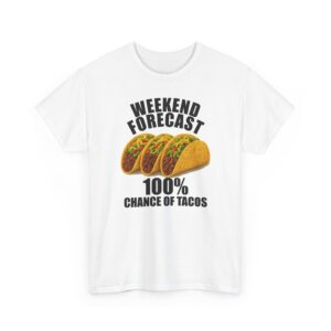 Weekend Forecast 100% Chance of Tacos T-Shirt - Funny Foodie Graphic Tee