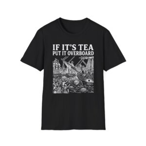 If Its Tea Put It Overboard