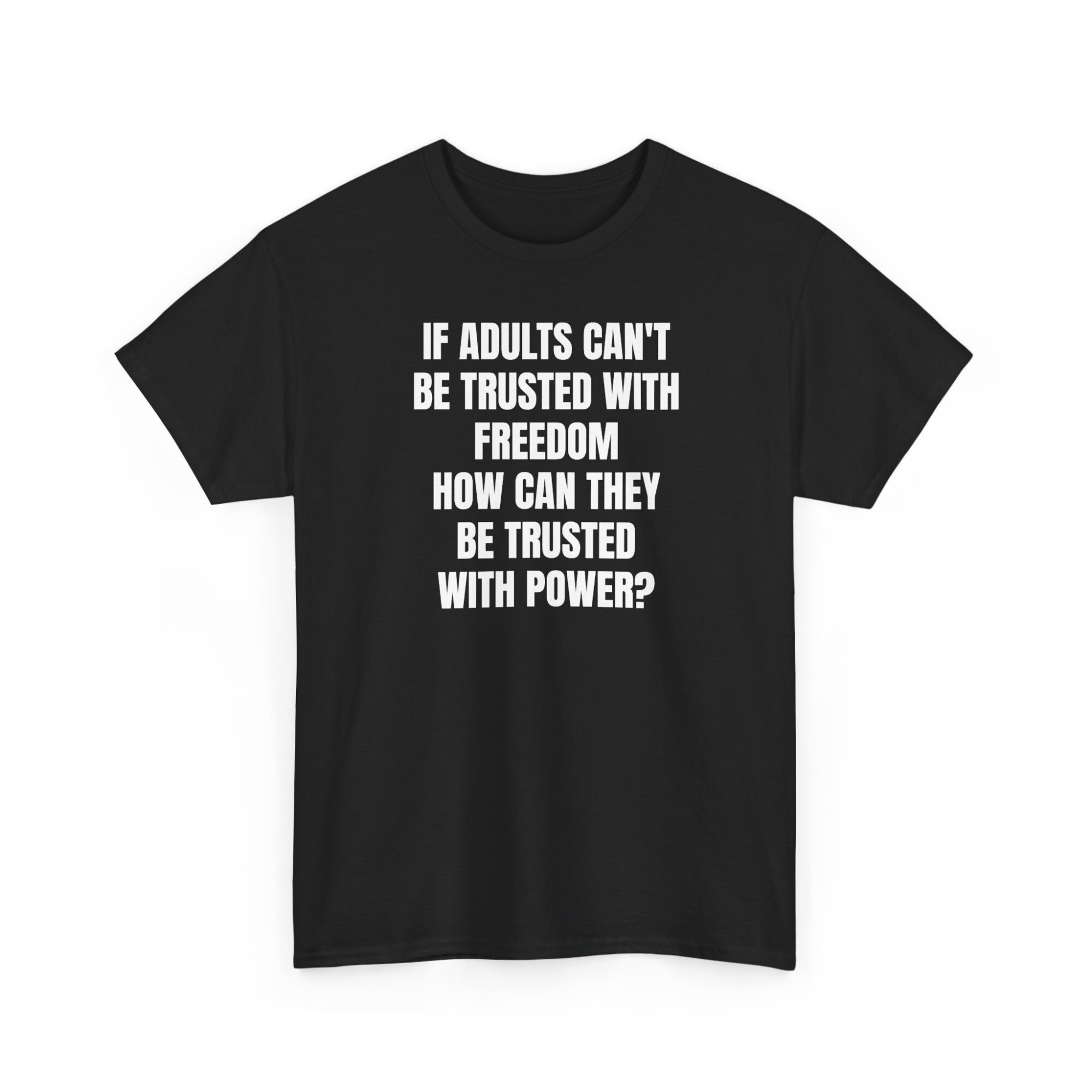 Liberty Statement T-Shirt - If Adults Cant Be Trusted - Bold Political Quote Tee - Unisex Heavy Cotton Tee - Image 3