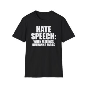 Hate Speech When Feelings Outrank Facts - Free Speech Tee Shirt A040