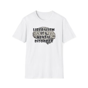 Liberalism Is A Mental Disorder T-Shirt, Funny Conservative Tee, Anti Liberal Shirt, Political Humor Gift - A063