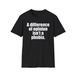 A Difference of Opinion Isnt a Phobia - Free Speech T-Shirt