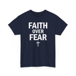 Faith Over Fear Bold Christian Typography Shirt Unisex Heavy Cotton Tee