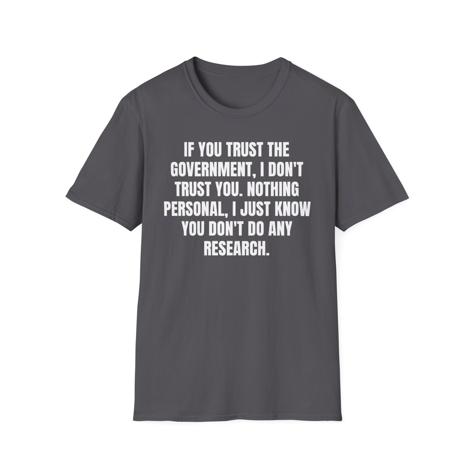 If You Trust the Government, I Don't Trust You - Liberty Statement T-Shirt - A074 - Image 5