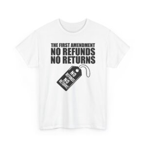 The First Amendment T-Shirt - No Refunds No Returns Graphic Tee - Unisex Heavy Cotton Tee