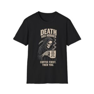 Death Has Hobbies Grim Reaper Coffee First T-Shirt D008