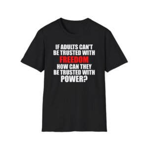 Liberty Statement T-Shirt - If Adults Cant Be Trusted  - Bold Political Quote Tee - A099
