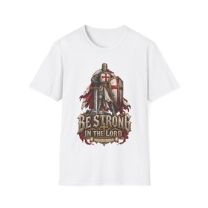 Christian Knight Armor Be Strong in the Lord T-Shirt C018