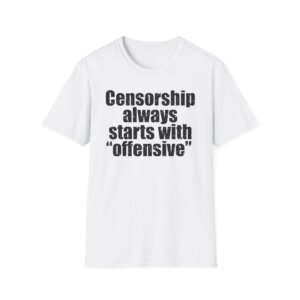 Censorship Always Starts With "Offensive" T-Shirt | Political Statement Tee