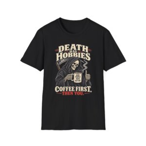 Coffee First Grim Reaper T-Shirt | Death Hobbies Humor D003