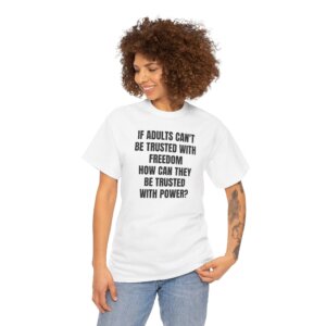 Liberty Statement T-Shirt - If Adults Cant Be Trusted  - Bold Political Quote Tee - Unisex Heavy Cotton Tee