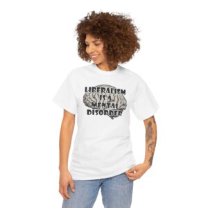 Liberalism Is A Mental Disorder T-Shirt, Funny Conservative Tee, Anti Liberal Shirt, Political Humor Gift - Unisex Heavy Cotton Tee