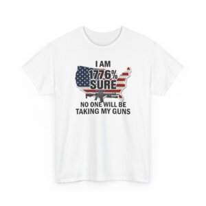 I Am 1776% Sure No One Will Be Taking My Guns - Patriotic Liberty T-Shirt - Unisex Heavy Cotton Tee