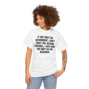 If You Trust the Government, I Don't Trust You - Liberty Statement T-Shirt - Unisex Heavy Cotton Tee